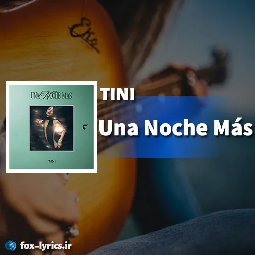 دانلود آهنگ Una Noche Más از TINI همراه با ترجمه