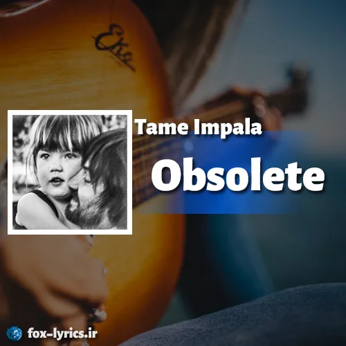 دانلود آهنگ Obsolete از Tame Impala همراه با ترجمه