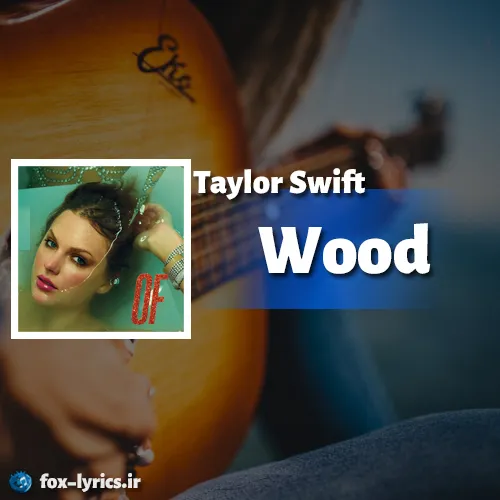 دانلود آهنگ Wood از Taylor Swift همراه با ترجمه