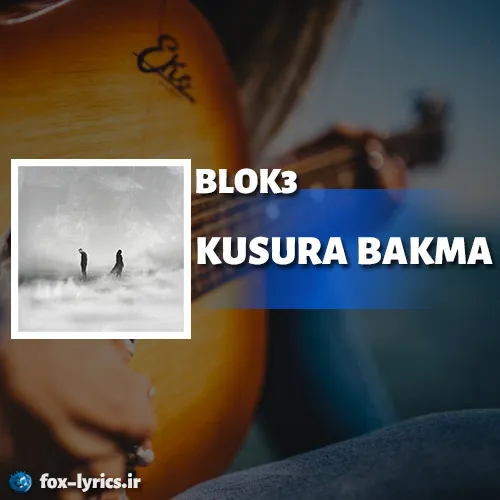 دانلود آهنگ KUSURA BAKMA از BLOK3 همراه با ترجمه
