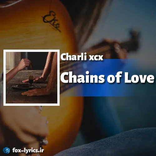 دانلود آهنگ Chains of Love از Charli xcx همراه با ترجمه