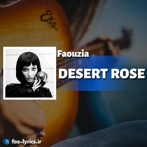دانلود آهنگ DESERT ROSE از Faouzia همراه با ترجمه