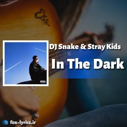 دانلود آهنگ In The Dark از DJ Snake و Stray Kids + ترجمه