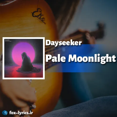 دانلود آهنگ Pale Moonlight از Dayseeker همراه با ترجمه