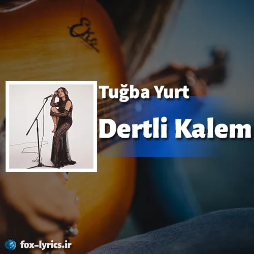 دانلود آهنگ Dertli Kalem از Tuğba Yurt همراه با ترجمه