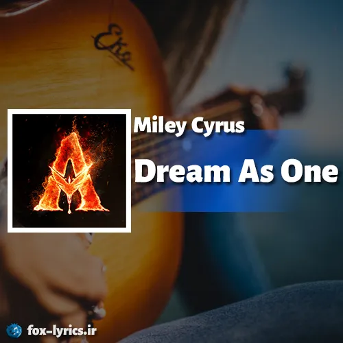 دانلود آهنگ Dream As One از Miley Cyrus همراه با ترجمه