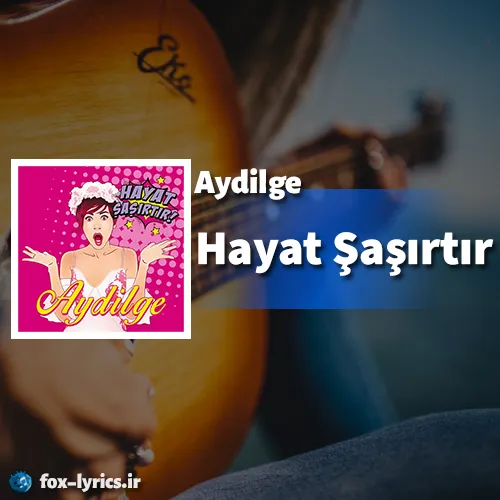 دانلود آهنگ Hayat Şaşırtır از Aydilge همراه با ترجمه