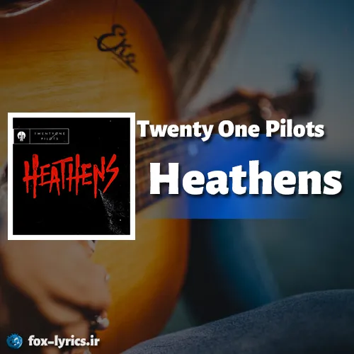 دانلود آهنگ Heathens از Twenty One Pilots همراه با ترجمه