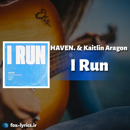 دانلود آهنگ I Run از HAVEN و Kaitlin Aragon همراه با ترجمه