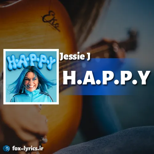 دانلود آهنگ H.A.P.P.Y از Jessie J همراه با ترجمه