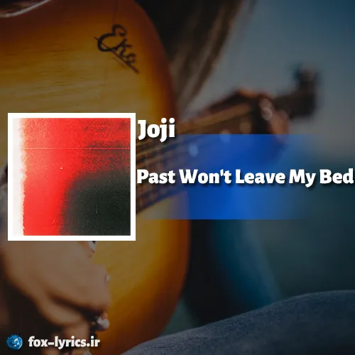 دانلود آهنگ Past Won't Leave My Bed از Joji همراه با ترجمه