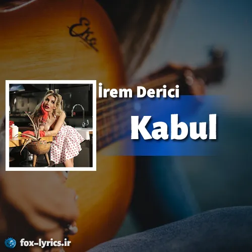 دانلود آهنگ Kabul از İrem Derici همراه با ترجمه