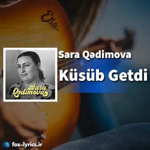 دانلود آهنگ Küsüb Getdi از Sara Qədimova همراه با ترجمه