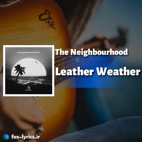 دانلود آهنگ Leather Weather از The Neighbourhood + ترجمه