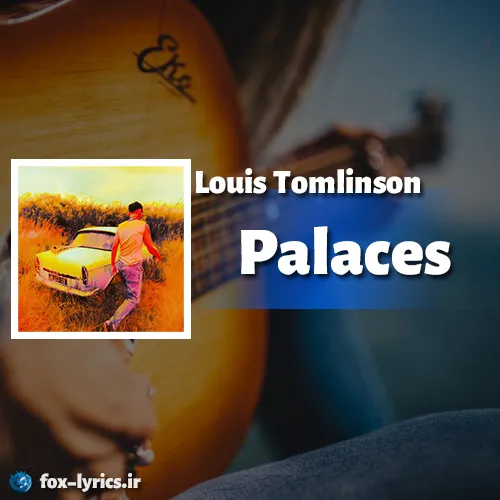 دانلود آهنگ Palaces از Louis Tomlinson همراه با ترجمه