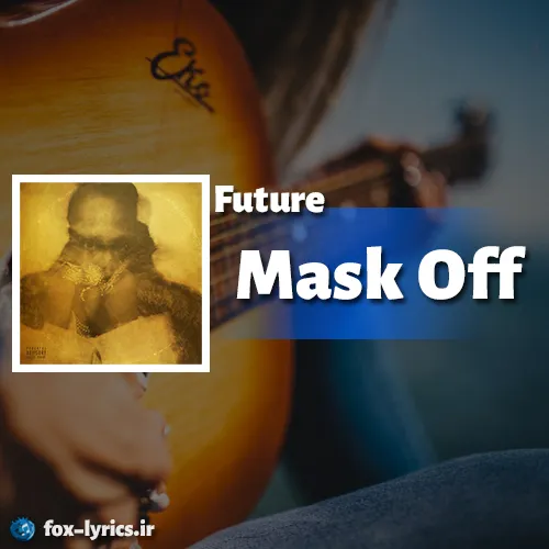 دانلود آهنگ Mask Off از Future همراه با ترجمه