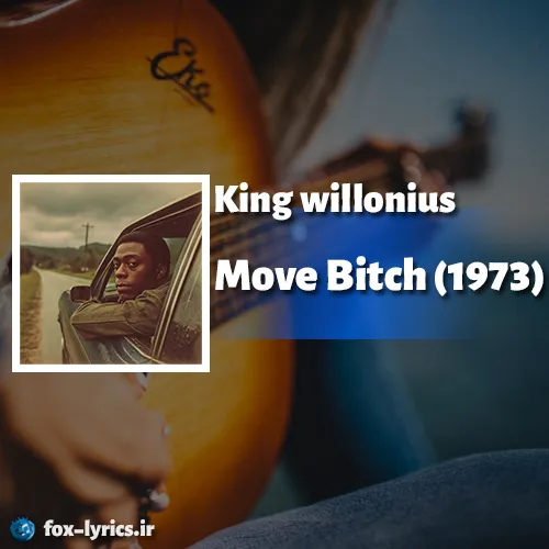 دانلود آهنگ Move Bi*ch (1973) از King willonius + ترجمه