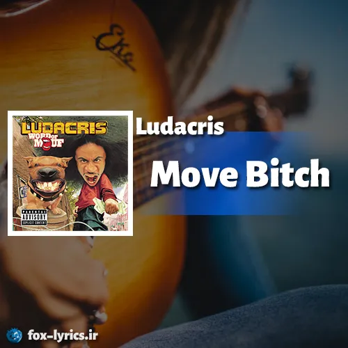 دانلود آهنگ Move Bi*ch از Ludacris همراه با ترجمه