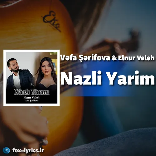 دانلود آهنگ Nazli Yarim از Vəfa Şərifova و Elnur Valeh + ترجمه