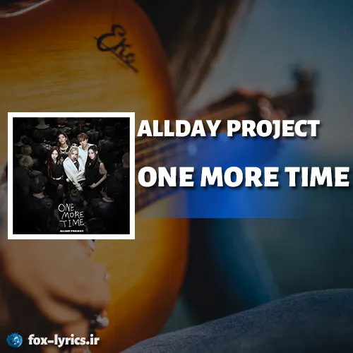 دانلود آهنگ ONE MORE TIME از ALLDAY PROJECT همراه با ترجمه