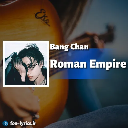 دانلود آهنگ Roman Empire از Bang Chan همراه با ترجمه