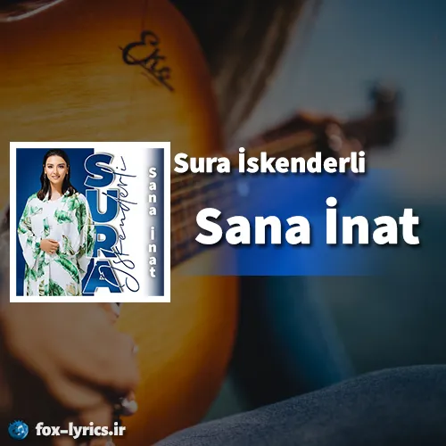 دانلود آهنگ Sana İnat از Sura İskenderli همراه با ترجمه