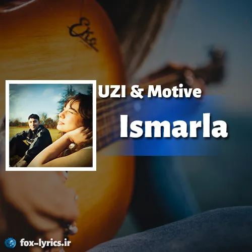 دانلود آهنگ Ismarla از UZI و Motive همراه با ترجمه