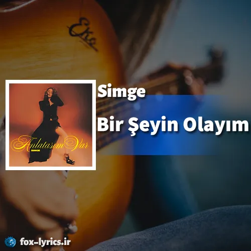دانلود آهنگ Bir Şeyin Olayım از Simge همراه با ترجمه