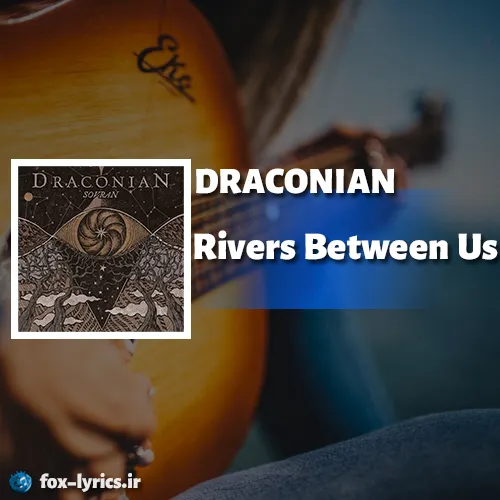 دانلود آهنگ Rivers Between Us از DRACONIAN همراه با ترجمه