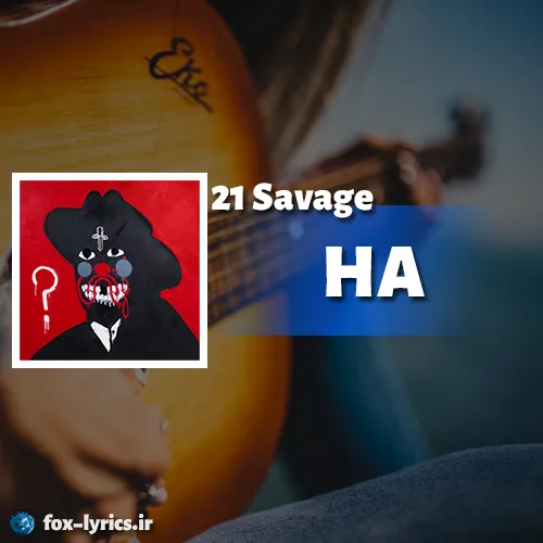 دانلود آهنگ HA از 21 Savage همراه با ترجمه