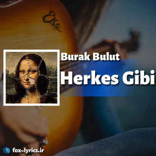دانلود آهنگ Herkes Gibi از Burak Bulut همراه با ترجمه