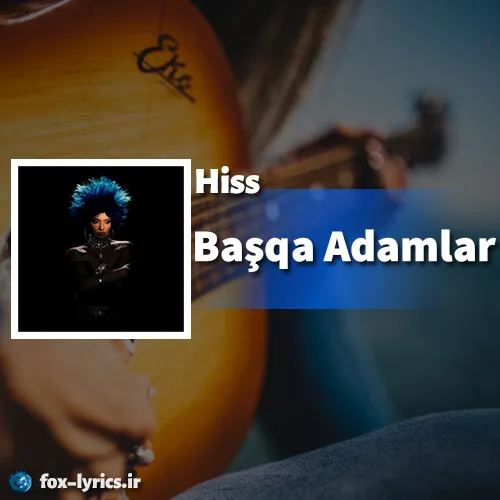 دانلود آهنگ Başqa Adamlar از Hiss همراه با ترجمه