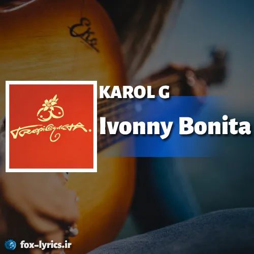 دانلود آهنگ Ivonny Bonita از KAROL G همراه با ترجمه