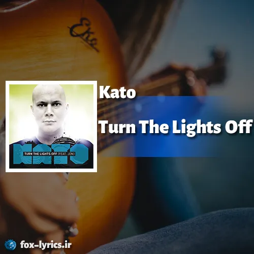 دانلود آهنگ Turn The Lights Off از Kato همراه با ترجمه