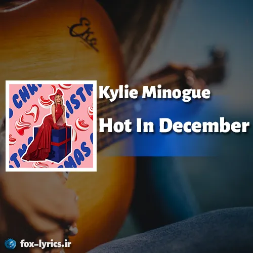 دانلود آهنگ Hot In December از Kylie Minogue همراه با ترجمه