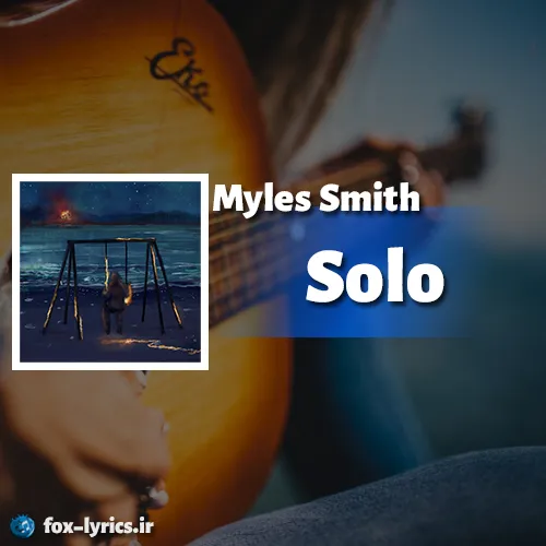 دانلود آهنگ Solo از Myles Smith همراه با ترجمه
