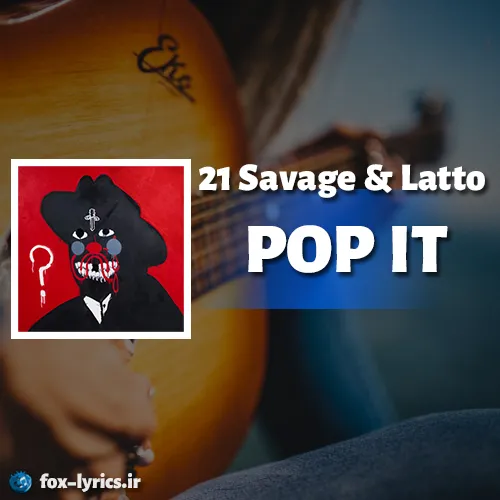 دانلود آهنگ POP IT از 21 Savage و Latto همراه با ترجمه