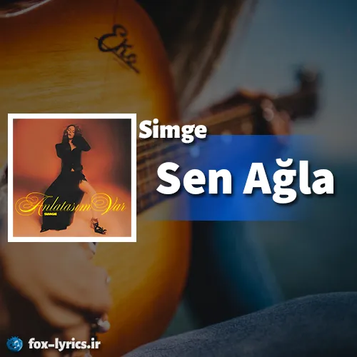 دانلود آهنگ Sen Ağla از Simge همراه با ترجمه