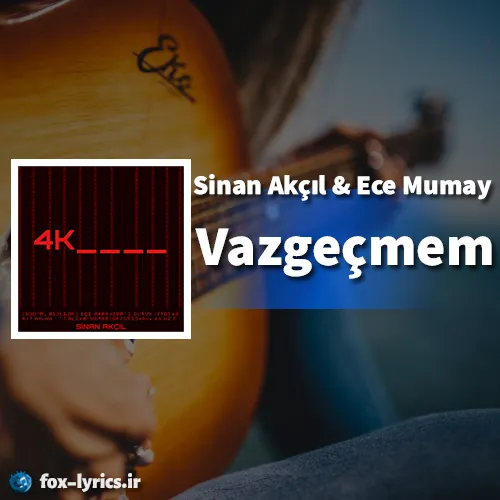 دانلود آهنگ Vazgeçmem از Sinan Akçıl و Ece Mumay + ترجمه