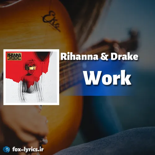 دانلود آهنگ Work از Rihanna و Drake همراه با ترجمه