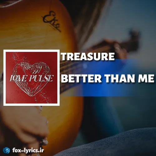 دانلود آهنگ BETTER THAN ME از TREASURE همراه با ترجمه