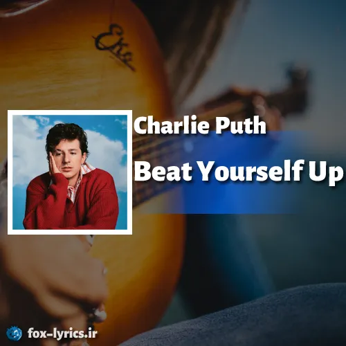 دانلود آهنگ Beat Yourself Up از Charlie Puth همراه با ترجمه