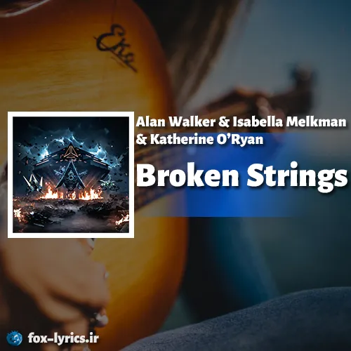 دانلود آهنگ Broken Strings از Alan Walker و Isabella Melkman و Katherine O’Ryan + معنی