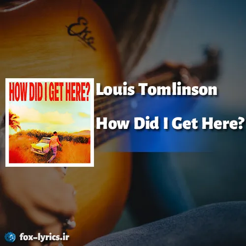 دانلود آلبوم How Did I Get Here از Louis Tomlinson