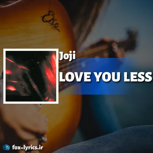 دانلود آهنگ LOVE YOU LESS از Joji همراه با ترجمه