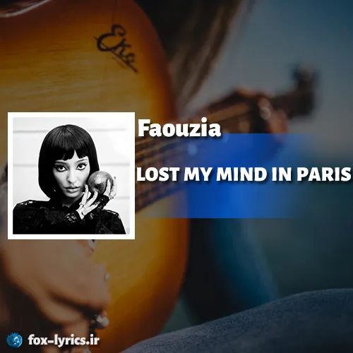 دانلود آهنگ LOST MY MIND IN PARIS از Faouzia همراه با ترجمه