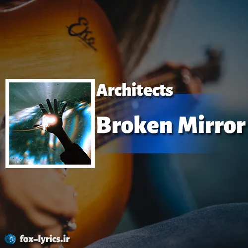 دانلود آهنگ Broken Mirror از Architects همراه با ترجمه