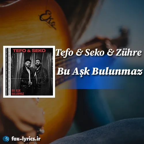 دانلود آهنگ Bu Aşk Bulunmaz از Tefo و Seko و Zühre + ترجمه