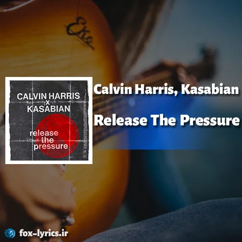 دانلود آهنگ Release The Pressure از Calvin Harris و Kasabian + ترجمه