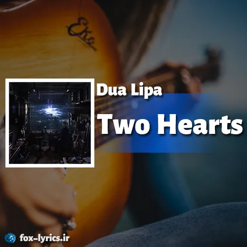 دانلود آهنگ Two Hearts از Dua Lipa همراه با ترجمه